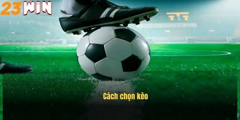Kèo Thua Một Nửa – Hiểu Rõ Cách Chơi Giúp Tối Ưu Lợi Nhuận 2 cach-chon-keo-thua-mot-nua