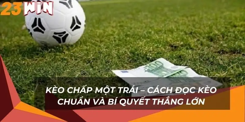 keo-chap-mot-trai-cach-doc-keo-chuan-va-bi-quyet-thang-lon